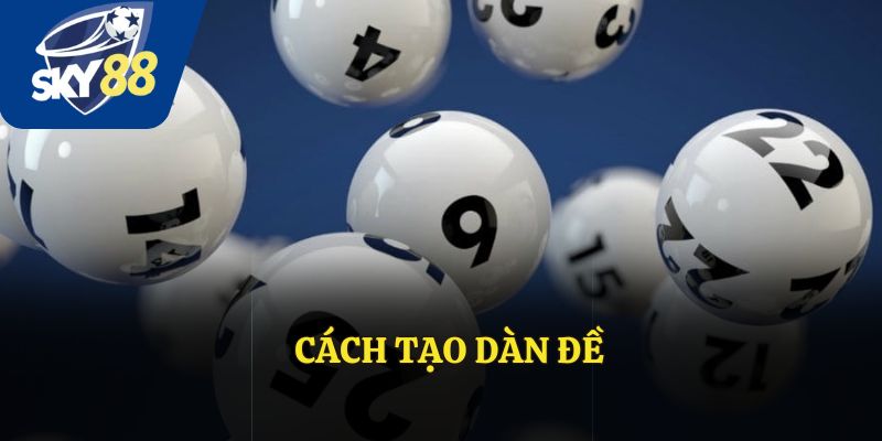 Học Cách Tạo Dàn Đề Chuẩn – Bí Kíp Từ Các Cao Thủ