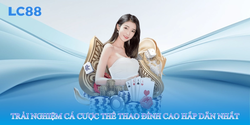 Trải nghiệm cá cược thể thao đỉnh cao hấp dẫn nhất